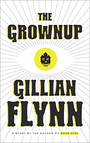 The Grownup: A Story by the Author of Gone Girl (Kindle Single) by [Flynn, Gillian]